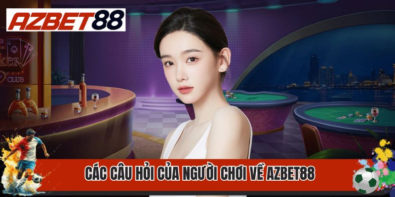 Trang chủ 33 Các câu hỏi của người chơi về AZbet88