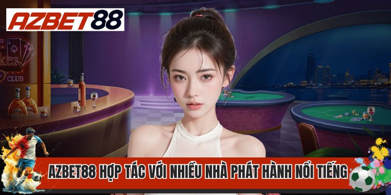 Trang chủ 30 Azbet88 hợp tác với nhiều nhà phát hành nổi tiếng