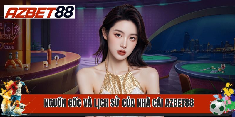 Trang chủ 29 Nguồn gốc và lịch sử của nhà cái AZbet88