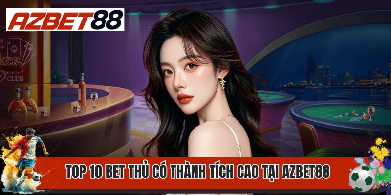 Trang chủ 28 Top 10 bet thủ có thành tích cao tại AZbet88