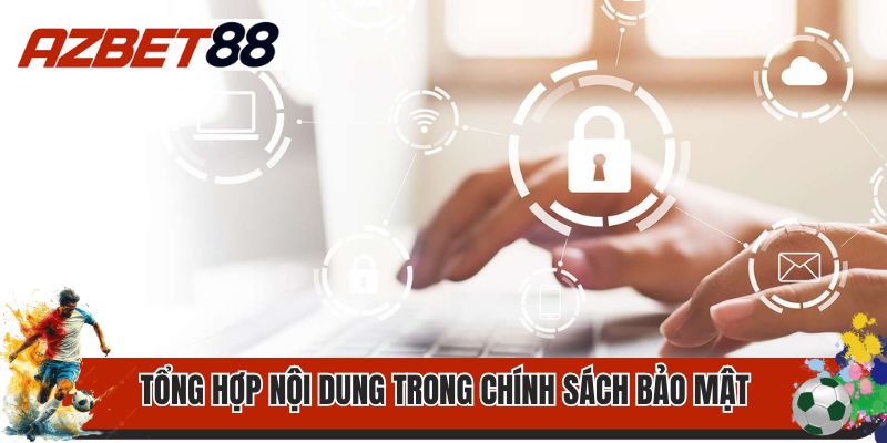 Chính Sách Bảo Mật 1 Tổng hợp nội dung trong chính sách bảo mật AZBET88