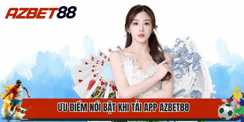 Tải App Azbet88 1 Ưu điểm nổi bật khi tải app Azbet88