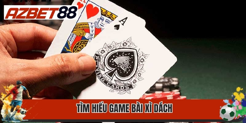 Thủ Thuật Chơi Bài Xì Dách Không Phải Tay Cược Nào Cũng Hay 1 Tìm hiểu game bài xì dách