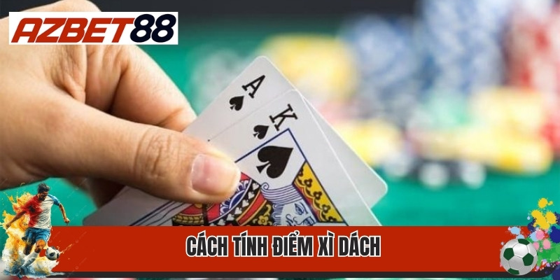 Thủ Thuật Chơi Bài Xì Dách Không Phải Tay Cược Nào Cũng Hay 2 Cách tính điểm xì dách